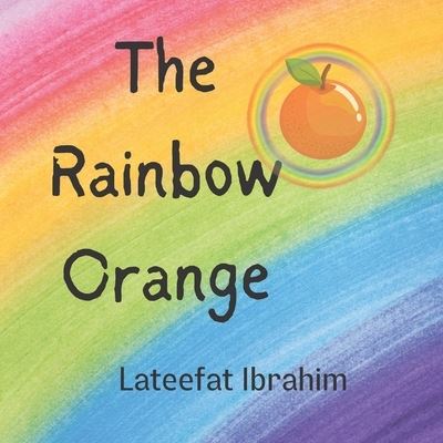 Cover for Lateefat Ibrahim · The Rainbow Orange: Fun Way to Learn the Colors of the Rainbow (Paperback Book) (2022)