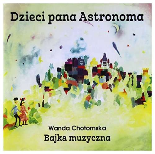 Dzieci Pana Astronoma - Bajka Muzyczna - Rozni Wykonawcy - Musiikki - POMATON - 0190295808488 - perjantai 26. toukokuuta 2017