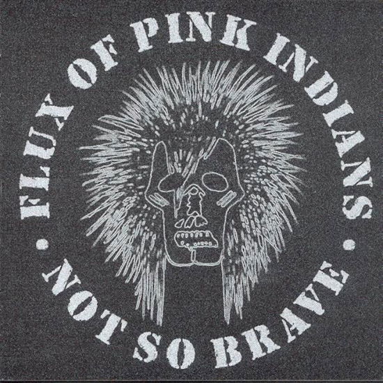 Not So Brave - Flux of Pink Indians - Musiikki - OVERGROUND - 0731946381488 - perjantai 29. tammikuuta 2021