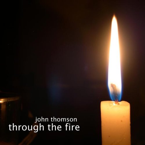 Through the Fire - John Thomson - Music - CD Baby - 0884501095488 - February 10, 2009