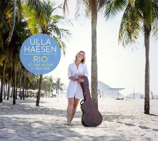 Cover for Ulla Haesen · Rio - So Vim Matar A Saudade (CD) (2018)