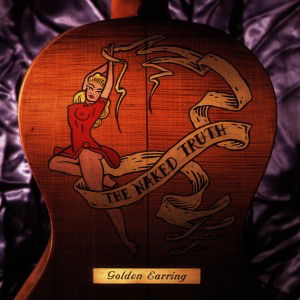 Naked Truth - Golden Earring - Muziek - MUSIC ON VINYL - 8713748981488 - 31 mei 2011