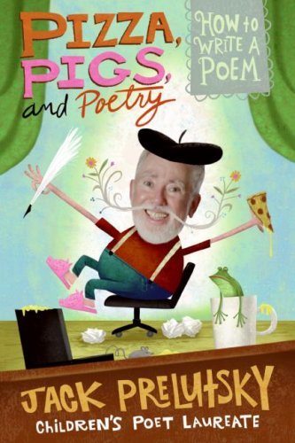 Cover for Jack Prelutsky · Pizza, Pigs, and Poetry: How to Write a Poem (Pocketbok) (2008)
