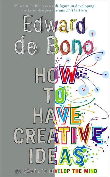 Cover for Edward De Bono · How to Have Creative Ideas: 62 exercises to develop the mind (Paperback Book) (2007)