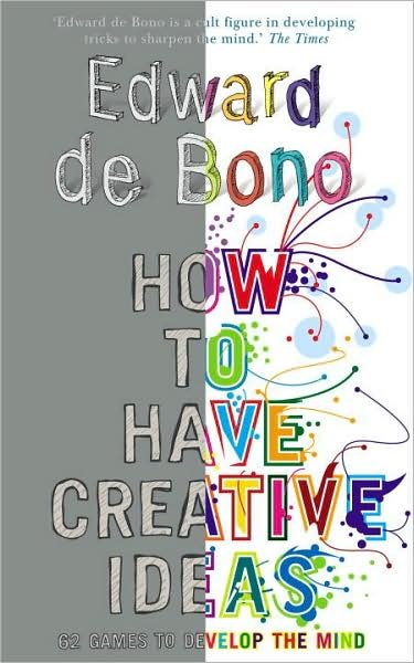 Cover for Edward De Bono · How to Have Creative Ideas: 62 exercises to develop the mind (Paperback Book) (2007)