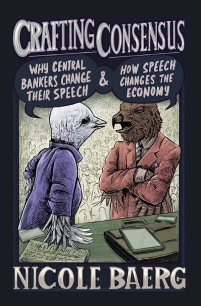 Cover for Baerg, Nicole (Assistant Professor in Government, Assistant Professor in Government, University of Essex) · Crafting Consensus: Why Central Bankers Change Their Speech and How Speech Changes the Economy (Inbunden Bok) (2020)