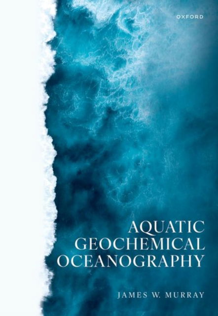 Cover for Murray, James W. (Professor Emeritus, Professor Emeritus, School of Oceanography, University of Washington, Seattle) · Aquatic Geochemical Oceanography (Hardcover Book) (2025)