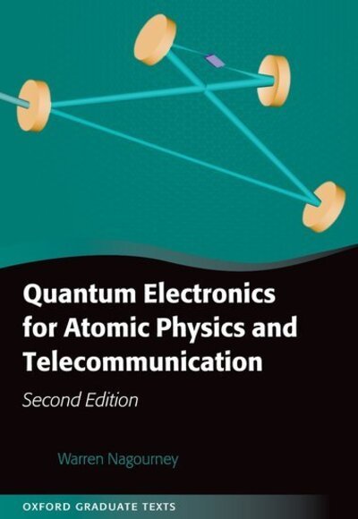 Cover for Nagourney, Warren (University of Washington, Seattle) · Quantum Electronics for Atomic Physics and Telecommunication - Oxford Graduate Texts (Hardcover Book) [2 Revised edition] (2014)