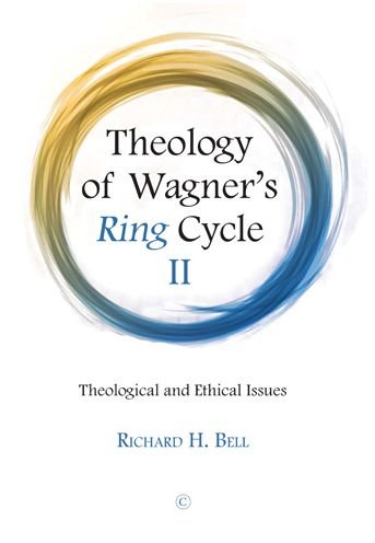 Cover for Bell, Richard H., Jr. · Theology of Wagner's Ring Cycle II: Theological and Ethical Issues (Paperback Book) (2021)