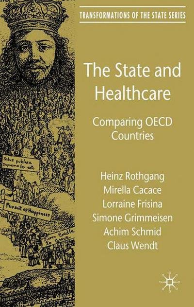 The State and Healthcare: Comparing OECD Countries - Transformations of the State - H. Rothgang - Livros - Palgrave Macmillan - 9780230005488 - 17 de setembro de 2010