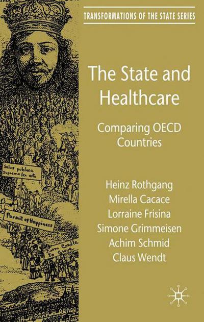 The State and Healthcare: Comparing OECD Countries - Transformations of the State - H. Rothgang - Books - Palgrave Macmillan - 9780230005488 - September 17, 2010