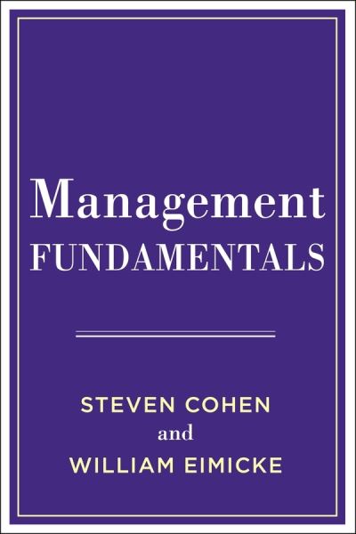 Management Fundamentals - Steven Cohen - Bøger - Columbia University Press - 9780231194488 - 23. juni 2020