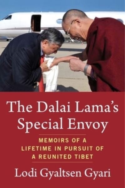 Cover for Lodi Gyaltsen Gyari · The Dalai Lama's Special Envoy: Memoirs of a Lifetime in Pursuit of a Reunited Tibet (Hardcover Book) (2022)