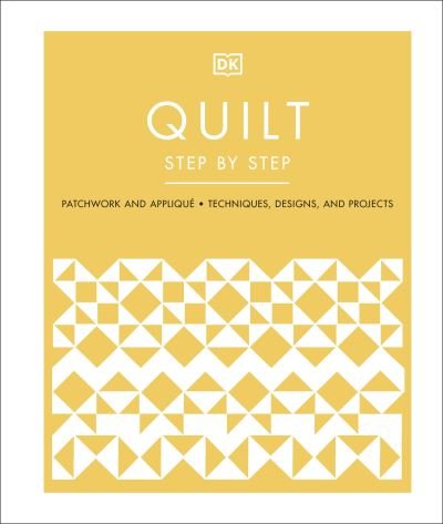Cover for Dk · Quilt Step by Step: Patchwork and Applique, Techniques, Designs, and Projects (Gebundenes Buch) (2022)
