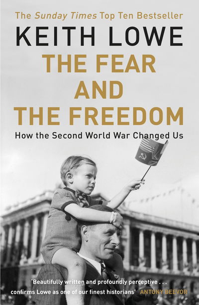 Cover for Keith Lowe · The Fear and the Freedom: Why the Second World War Still Matters (Paperback Book) (2018)