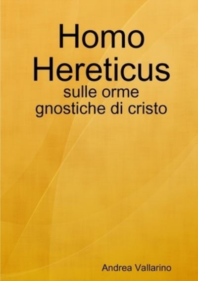 Cover for Andrea Vallarino · Homo Hereticus - Sulle Orme Gnostiche Di Cristo (Book) (2018)