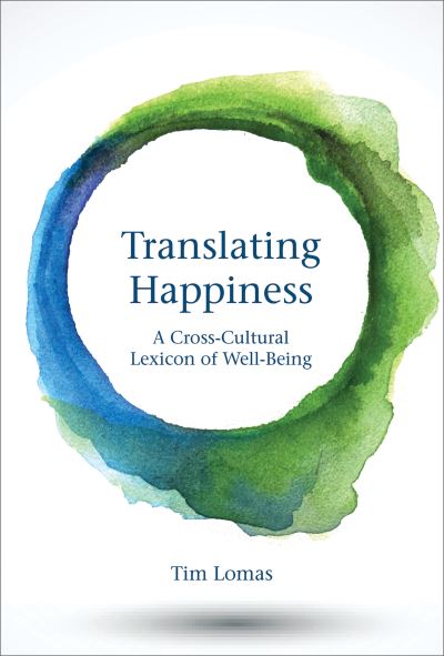 Cover for Lomas, Tim (Professor, University of East London) · Translating Happiness: A Cross-Cultural Lexicon of Well-Being - Translating Happiness (Hardcover Book) (2018)