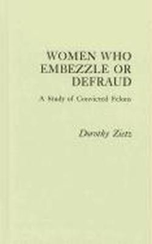 Cover for Neil Gilbert · Women Who Embezzle or Defraud: A Study of Convicted Felons (Gebundenes Buch) (1981)