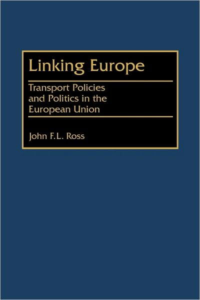 Cover for John Ross · Linking Europe: Transport Policies and Politics in the European Union (Gebundenes Buch) (1998)