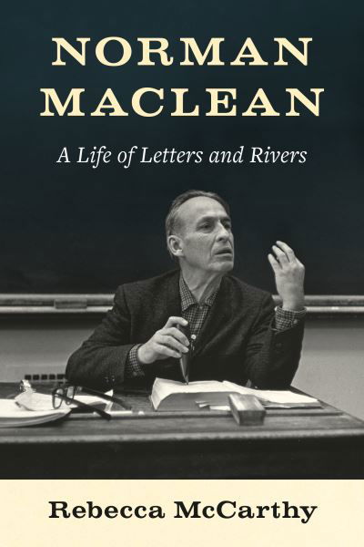 Cover for Rebecca McCarthy · Norman Maclean: A Life of Letters and Rivers (Inbunden Bok) (2024)