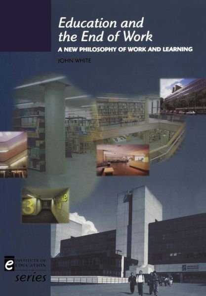 Cover for John White · Education and the End of Work (Institute of Education) (Paperback Book) (1998)