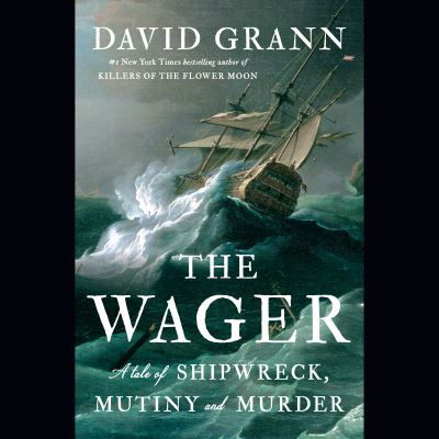 Cover for David Grann · The Wager: A Tale of Shipwreck, Mutiny and Murder (Audiobook (CD)) (2023)