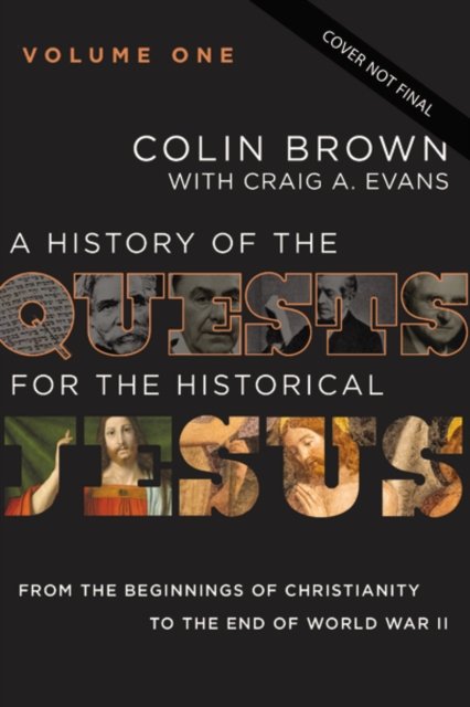 Cover for Colin Brown · A History of the Quests for the Historical Jesus, Volume 1: From the Beginnings of Christianity to the End of World War II (Inbunden Bok) (2022)