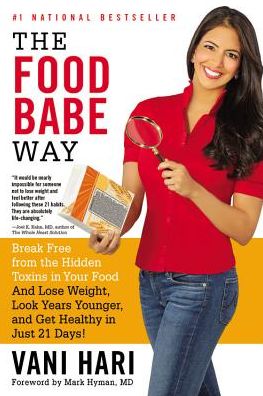 The Food Babe Way: Break Free from the Hidden Toxins in Your Food and Lose Weight, Look Years Younger, and Get Healthy in Just 21 Days! - Vani Hari - Books - Little, Brown & Company - 9780316376488 - March 8, 2016