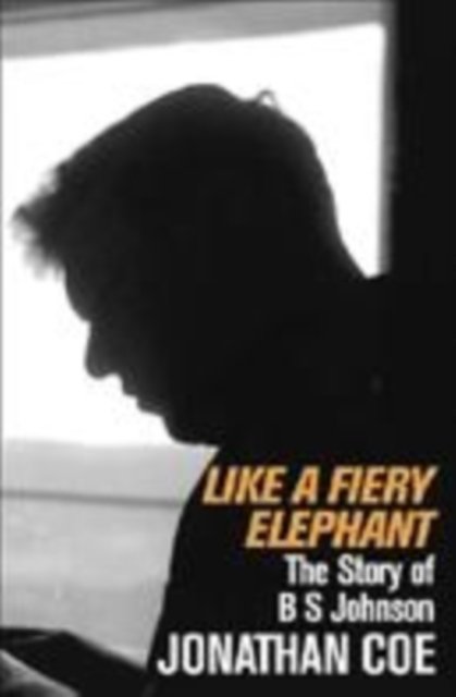 Cover for Jonathan Coe · Like a Fiery Elephant: The Story of B. S. Johnson (Innbunden bok) (2004)
