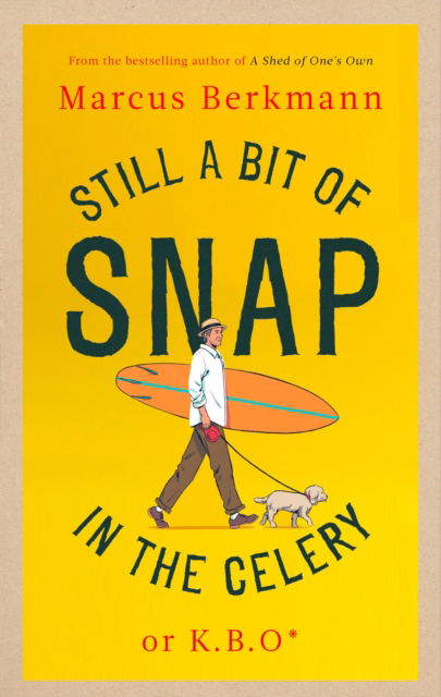 Still a Bit of Snap in the Celery: or K.B.O. *Keep Buggering On - Marcus Berkmann - Books - Little, Brown Book Group - 9780349145488 - November 16, 2023