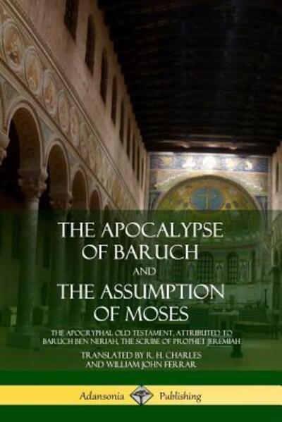 Cover for R. H. Charles · The Apocalypse of Baruch and The Assumption of Moses The Apocryphal Old Testament, Attributed to Baruch ben Neriah, the Scribe of Prophet Jeremiah (Pocketbok) (2018)