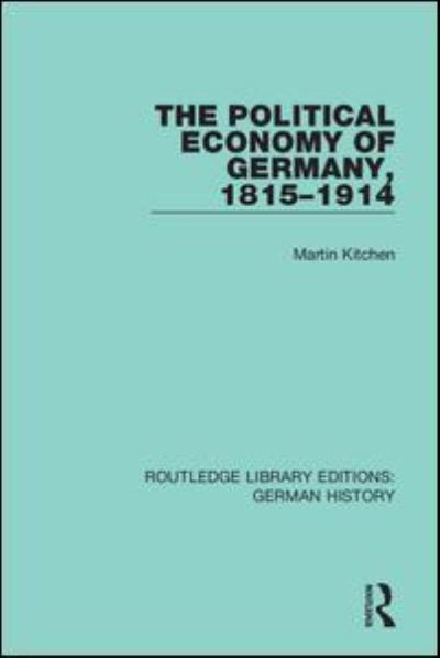 Cover for Martin Kitchen · The Political Economy of Germany, 1815-1914 - Routledge Library Editions: German History (Paperback Book) (2021)