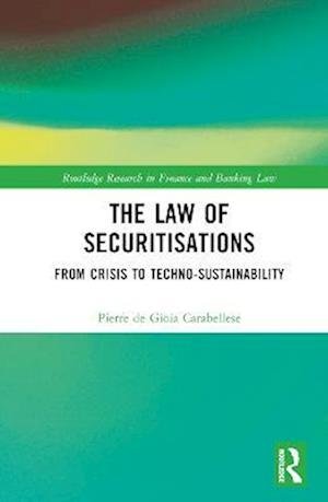 Cover for De Gioia Carabellese, Pierre (Se806061-nfa Statement Bounced, We Have Bank Details in Sap Requested Up to Date Mailing Address) · The Law of Securitisations: From Crisis to Techno-sustainability - Routledge Research in Finance and Banking Law (Innbunden bok) (2023)