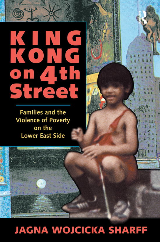 Cover for Jagna Wojcicka Sharff · King Kong On 4th Street: Families And The Violence Of Poverty On The Lower East Side (Hardcover Book) (2019)