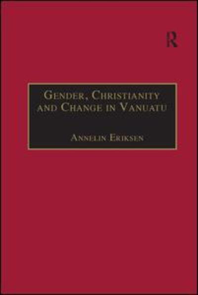 Cover for Annelin Eriksen · Gender, Christianity and Change in Vanuatu: An Analysis of Social Movements in North Ambrym - Anthropology and Cultural History in Asia and the Indo-Pacific (Paperback Book) (2019)