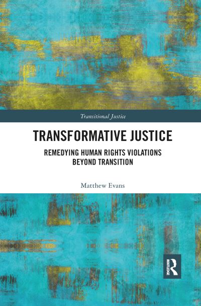 Cover for Matthew Evans · Transformative Justice: Remedying Human Rights Violations Beyond Transition - Transitional Justice (Paperback Book) (2019)