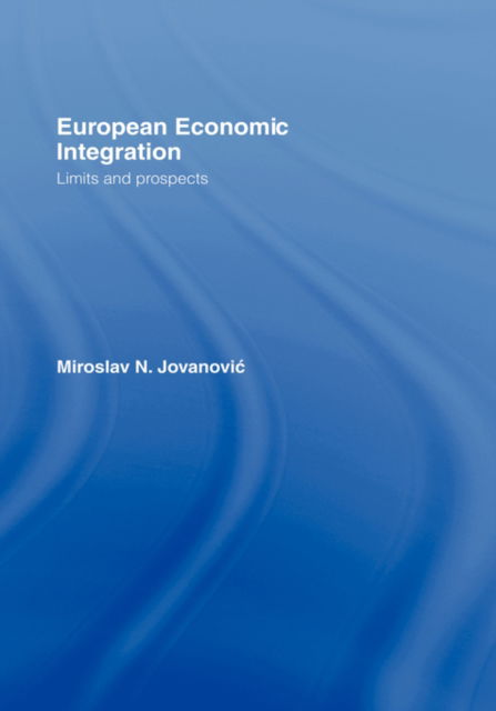 Cover for Jovanovic, Miroslav (United Nations Economic Commission for Europe, Switzerland) · European Economic Integration: Limits and Prospects (Hardcover Book) (1997)