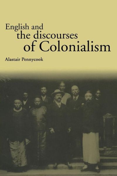 Cover for Alastair Pennycook · English and the Discourses of Colonialism - The Politics of Language (Paperback Book) (1998)