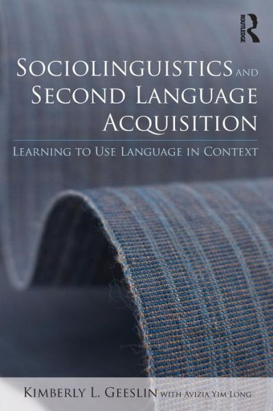 Sociolinguistics and Second Language Acquisition: Learning to Use Language in Context - Second Language Acquisition Research Series - Geeslin, Kimberly L. (Indiana University, USA) - Books - Taylor & Francis Ltd - 9780415529488 - May 14, 2014