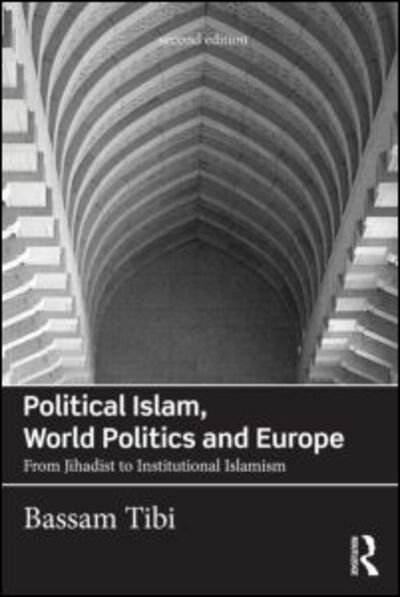 Cover for Bassam Tibi · Political Islam, World Politics and Europe: From Jihadist to Institutional Islamism (Paperback Book) (2014)