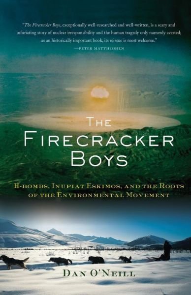 Cover for Dan O'Neill · The Firecracker Boys: H-Bombs, Inupiat Eskimos, and the Roots of the Environmental Movement (Taschenbuch) [First Trade Paper edition] (2007)