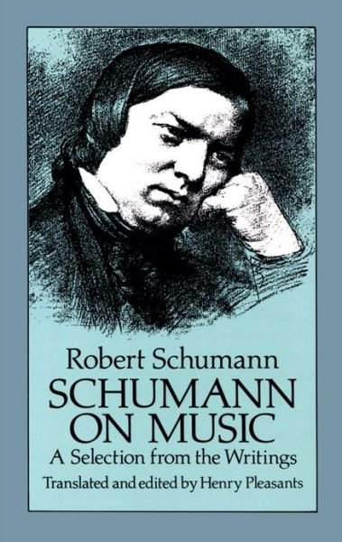 Cover for Robert Schumann · Robert Schumann: Schumann on Music - a Selection from the Writings (Selection from the Writings) (Taschenbuch) [Annotated edition] (2011)