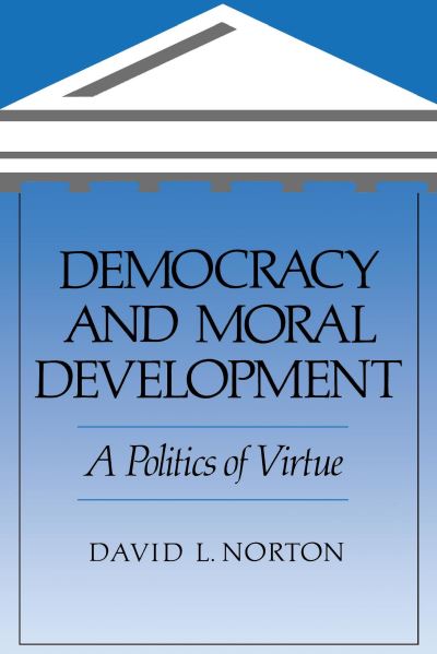 Cover for David L. Norton · Democracy and Moral Development: A Politics of Virtue (Paperback Book) (1995)