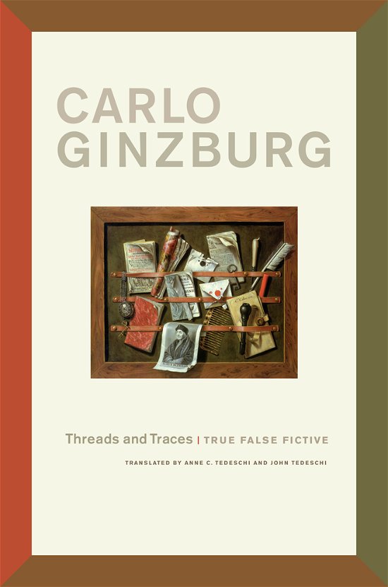 Cover for Carlo Ginzburg · Threads and Traces: True False Fictive (Taschenbuch) (2012)