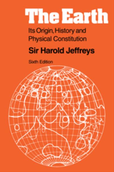 Cover for Harold Jeffreys · The Earth: Its Origin, History and Physical Constitution (Hardcover Book) (1976)