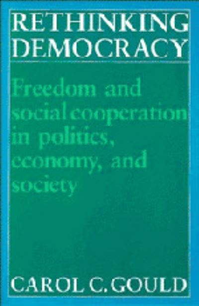 Rethinking Democracy:Freedom and Social Co-operation in Politics, Economy, and Society - Carol C. Gould - Books - Cambridge University Press - 9780521350488 - May 27, 1988