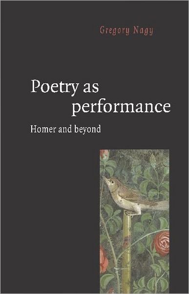 Cover for Nagy, Gregory (Harvard University, Massachusetts) · Poetry as Performance: Homer and Beyond (Taschenbuch) (1996)