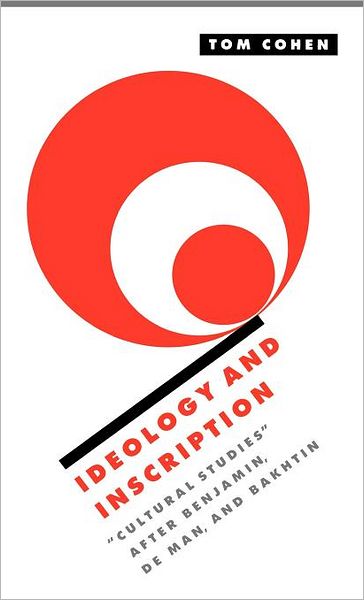 Cover for Cohen, Tom (State University of New York, Albany) · Ideology and Inscription: 'Cultural Studies' after Benjamin, De Man, and Bakhtin - Literature, Culture, Theory (Hardcover Book) (1998)