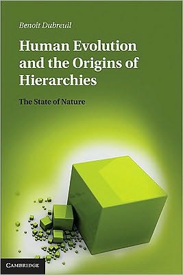 Cover for Dubreuil, Benoit (Universite du Quebec a Montreal) · Human Evolution and the Origins of Hierarchies: The State of Nature (Hardcover Book) (2010)