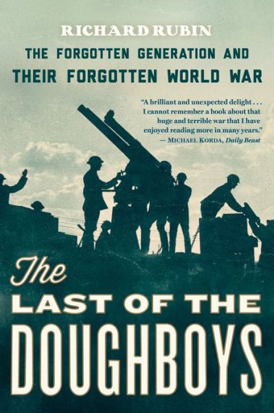 The Last Of The Doughboys: The Forgotten Generation and Their Forgotten World War - Richard Rubin - Książki - HarperCollins - 9780544290488 - 6 maja 2014